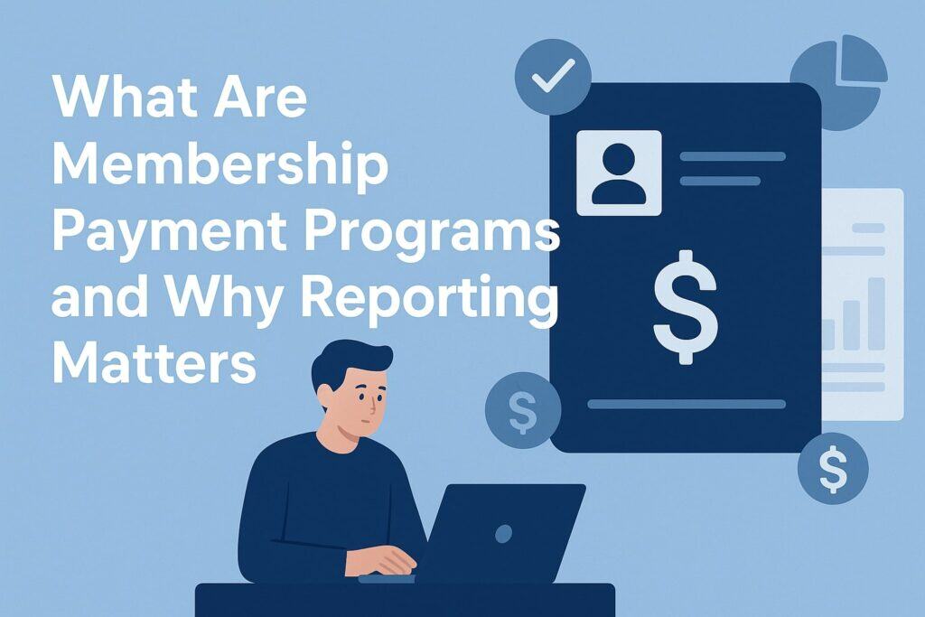 What Are Membership Payment Programs and Why Reporting Matters
